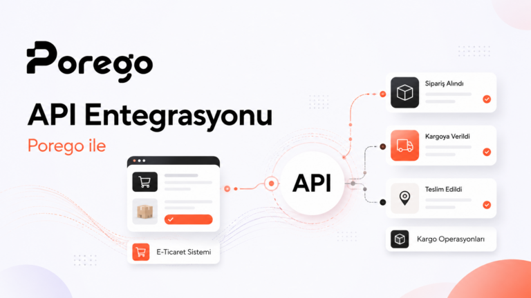 API Entegrasyonu Nedir? Porego ile Kargo Süreçlerinizi Yazılımınıza Nasıl Bağlarsınız?